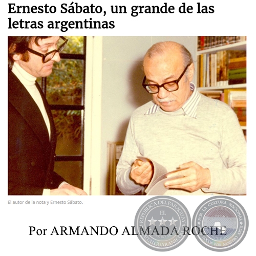 ERNESTO SBATO, UN GRANDE DE LAS LETRAS ARGENTINAS - Por ARMANDO ALMADA ROCHE - Domingo, 25 de Junio de 2017